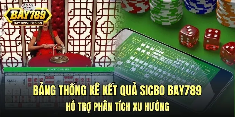 Bảng thống kê kết quả sicbo Bay789 hỗ trợ phân tích xu hướng
