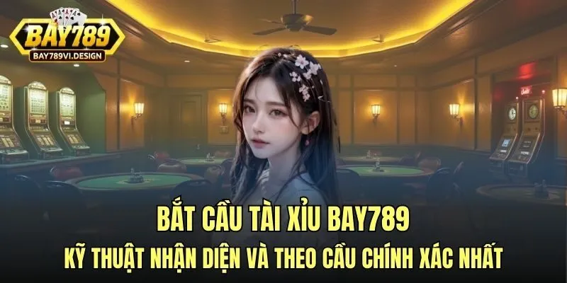 Bắt cầu tài xỉu Bay789