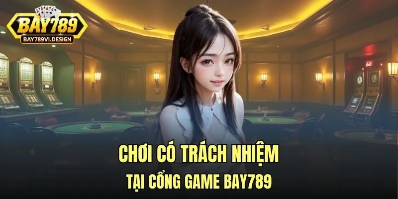 Chơi có trách nhiệm tại cổng game Bay789