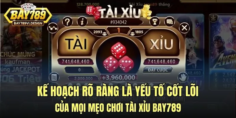 Kế hoạch rõ ràng là yếu tố cốt lõi của mọi mẹo chơi tài xỉu Bay789