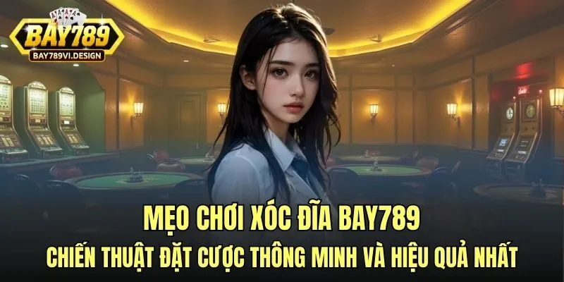 Mẹo chơi xóc đĩa Bay789