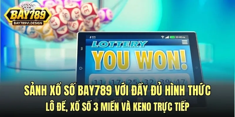 Sảnh xổ số Bay789 với đầy đủ hình thức lô đề, xổ số 3 miền và Keno trực tiếp